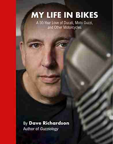 My Life In Bikes: A 50 Year Love Of Ducati Moto Guzzi And Other Motorcycles