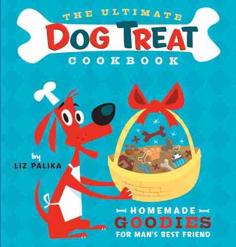 The Ultimate Dog Treat Cookbook: Homemade Goodies for Man s Best Friend