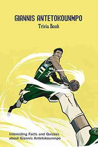 Giannis Antetokounmpo Trivia Book: Interesting Facts and Quizzes about Giannis Antetokounmpo