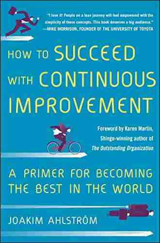 How to Succeed with Continuous Improvement: A Primer for Becoming the Best in the World