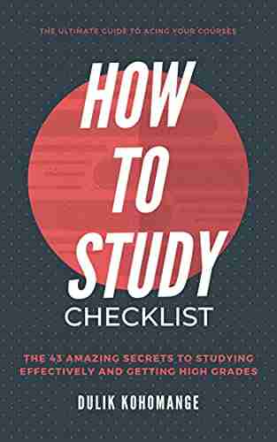 How To Study Checklist: The 43 Amazing Tips Habits To Studying Effectively And Getting High Grades