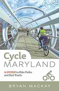 Cycle Maryland: A Guide To Bike Paths And Rail Trails