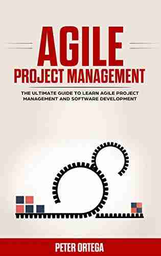 AGILE PROJECT MANAGEMENT: THE ULTIMATE GUIDE TO LEARN AGILE PROJECT MANAGEMENT AND SOFTWARE DEVELOPMENT (Lean Mastery Collection 3)