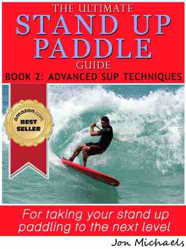 The Ultimate Stand Up Paddle Guide 2: Advanced SUP Techniques (Stand Up Paddle Guides)