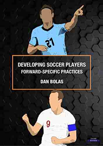 Developing Soccer Players: Forward Specific Practices