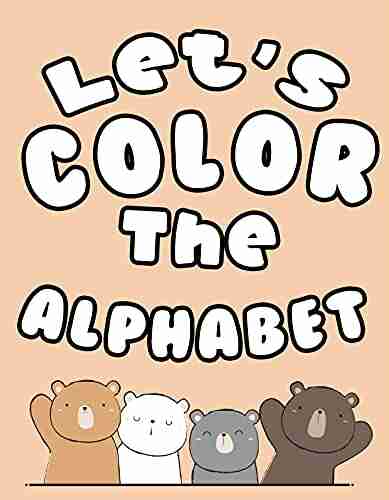 Let S Color The Alphabet: Fun With Letters Colors Flower Animals: Big Activity Workbook For Toddlers Kids