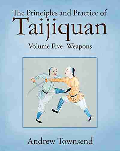 The Principles And Practice Of Taijiquan: Volume Five Weapons