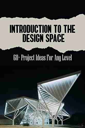 Introduction To The Design Space: 60+ Project Ideas For Any Level