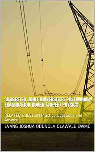 SUGGESTED JOINT UNIVERSITIES PRELIMINARY EXAMINATION BOARD (JUPEB) PHYSICS: RELATED QUESTION Practice Questions And Answers