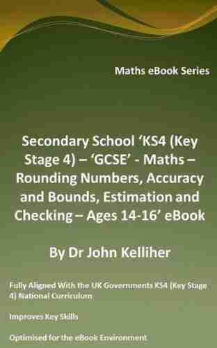 Secondary School KS4 (Key Stage 4) GCSE Maths Rounding Numbers Accuracy and Bounds Estimation and Checking Ages 14 16 eBook