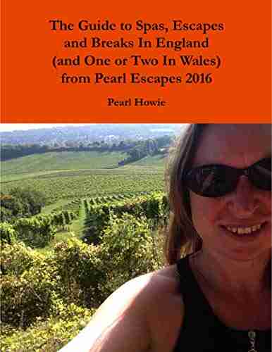 The Guide To Spas Escapes And Breaks In England (and One Or Two In Wales) From Pearl Escapes 2016