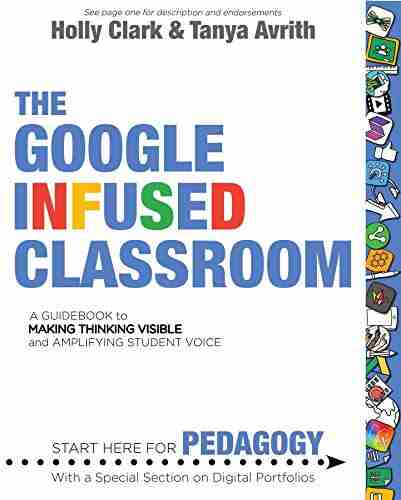 The Google Infused Classroom: A Guidebook to Making Thinking Visible and Amplifying Student Voice