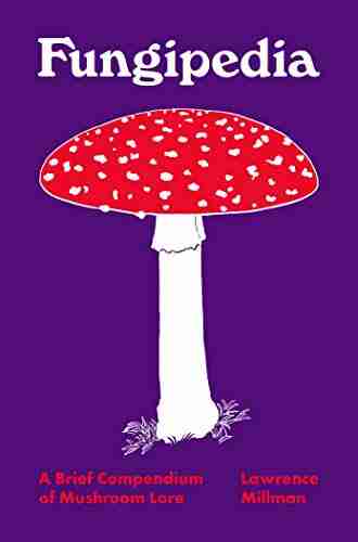 Fungipedia: A Brief Compendium Of Mushroom Lore (Pedia 2)