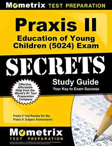 Praxis Education Of Young Children (5024) Exam Secrets Study Guide: Test Review For The Praxis Subject Assessments