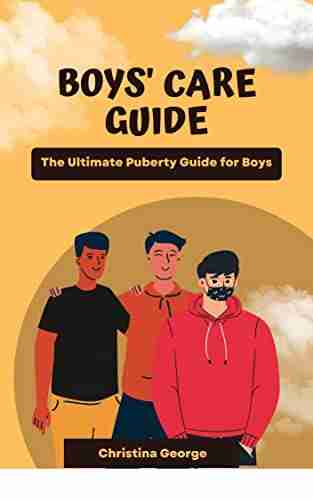 Boys Care Guide: The Ultimate Puberty Guide For Boys