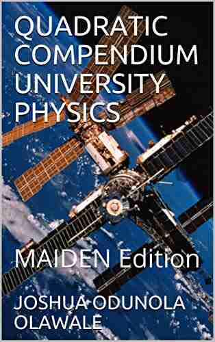 QUADRATIC COMPENDIUM UNIVERSITY PHYSICS: MAIDEN Edition