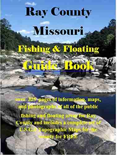 Ray County Missouri Fishing Floating Guide Book: Complete fishing and floating information for Ray County Missouri (Missouri Fishing Floating Guide Books)