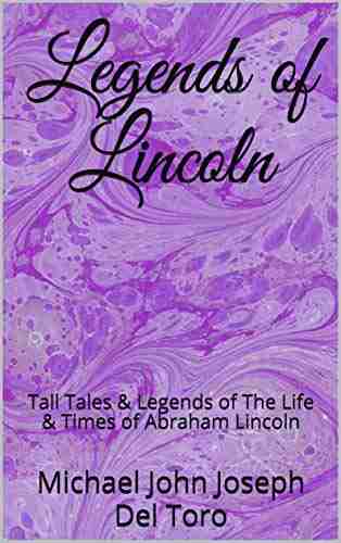 Legends Of Lincoln: Tall Tales Legends Of The Life Times Of Abraham Lincoln