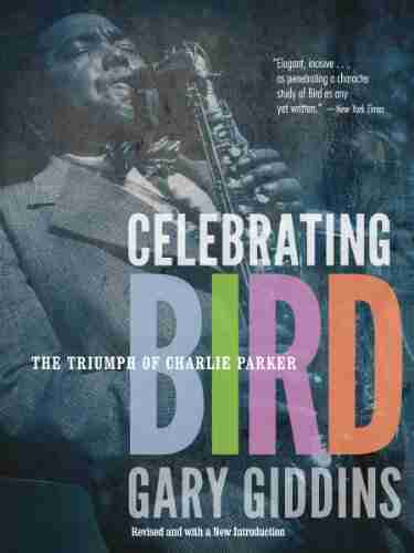 Celebrating Bird: The Triumph of Charlie Parker