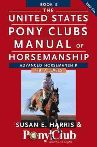 The United States Pony Clubs Manual Of Horsemanship: 3: Advanced Horsemanship HB A Levels (United States Pony Club Manual Of Horsemanship)