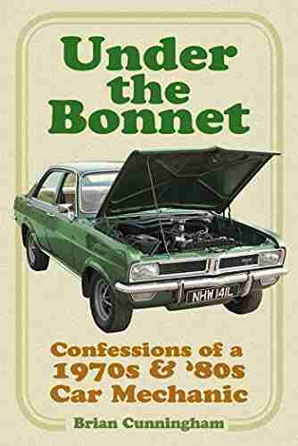 Under the Bonnet: Confessions of a 1970s and 80s Car Mechanic