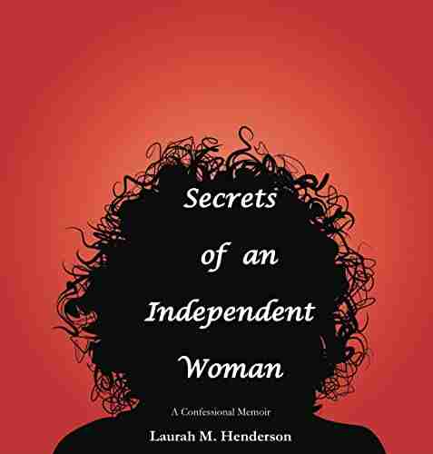 Secrets Of An Independent Woman: A Confessional Memoir