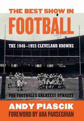 The Best Show In Football: The 1946 1955 Cleveland Browns Pro Football S Greatest Dynasty