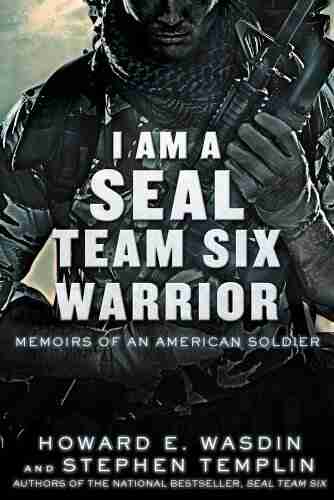 I Am A SEAL Team Six Warrior: Memoirs Of An American Soldier