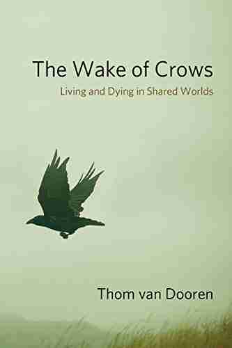 The Wake of Crows: Living and Dying in Shared Worlds (Critical Perspectives on Animals: Theory Culture Science and Law)