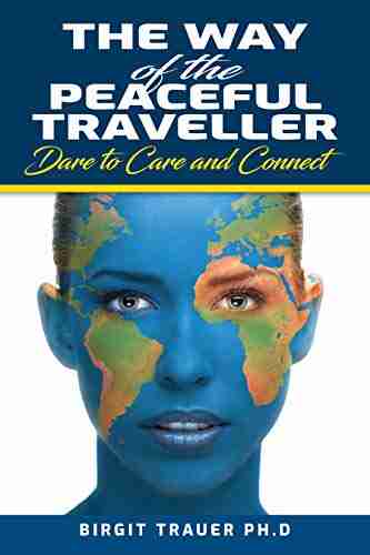 The Way Of The Peaceful Traveller: Dare To Care And Connect