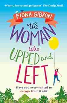 The Woman Who Upped And Left: A Laugh Out Loud Read That Will Put A Spring In Your Step