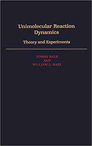 Unimolecular Reaction Dynamics: Theory And Experiments (International Of Monographs On Chemistry)