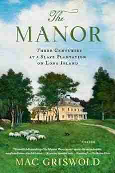 The Manor: Three Centuries At A Slave Plantation On Long Island