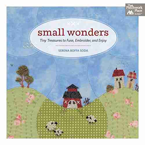 Small Wonders: Tiny Treasures to Fuse Embroider and Enjoy