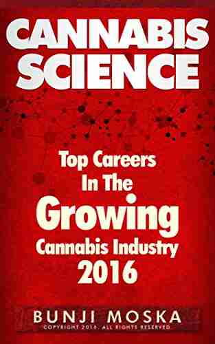 CANNABIS: Top Careers In The Growing Cannabis Industry 2016 (CANNABIS SCIENCE Cannabis Cultivation Grow Ops Medical Marijuana 4)