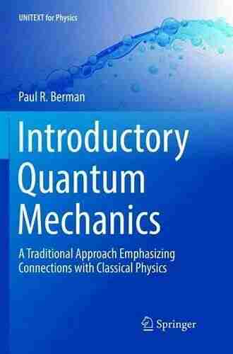 Introductory Quantum Mechanics: A Traditional Approach Emphasizing Connections with Classical Physics (UNITEXT for Physics)