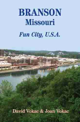 Branson Missouri: Travel Guide To Fun City U S A For A Vacation Or A Lifetime (Great Towns Of America 11)