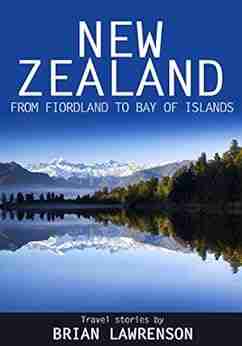 New Zealand from Fiordland to Bay of Islands: travel stories from New Zealand