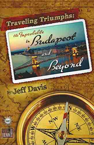 Traveling Triumphs: The Improbable In Budapest And Beyond