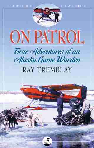 On Patrol: True Adventures Of An Alaska Game Warden (Caribou Classics)