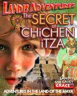 The SECRET AT CHiCHEN iTZA : Adventures in the Land of the Mayans