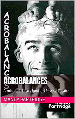 Acrobalances: Acrobatics In Circus Sport And Physical Theatre