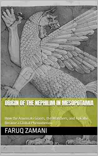 Origin Of The Nephilim In Mesopotamia: How The Anunnaki Giants The Watchers And Apkallu Became A Global Phenomenon