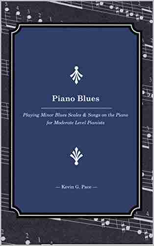 Piano Blues: Playing Minor Blues Scales Songs On The Piano For Moderate Level Pianists