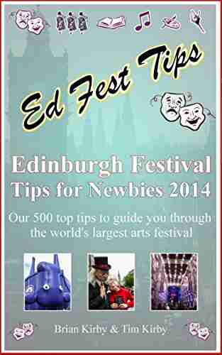 Edinburgh Festival Tips for Newbies 2014: Our 500 top tips to guide you through the world s largest arts festival