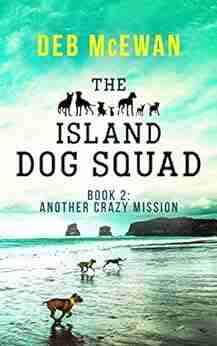 The Island Dog Squad (Book 2: Another Crazy Mission): An Animal Cozy Mystery