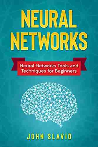 Neural Networks: Neural Networks Tools And Techniques For Beginners