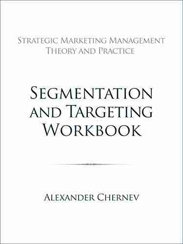 Segmentation And Targeting Workbook (Strategic Marketing Management 21)