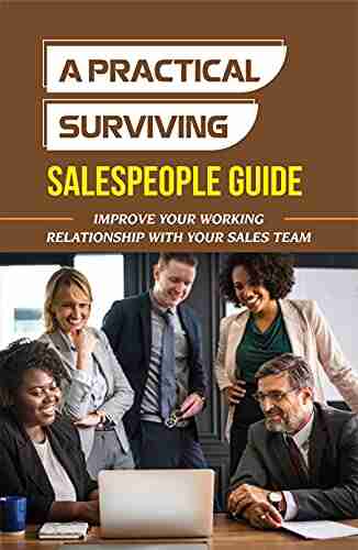 A Practical Surviving Salespeople Guide: Improve Your Working Relationship With Your Sales Team: Managing Sales Teams