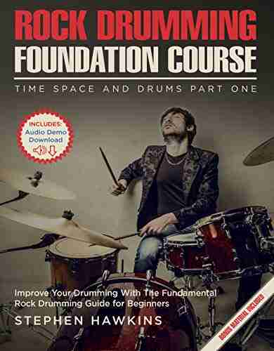 Rock Drumming Foundation: Improve Your Drumming With The Fundamental Rock Drumming Guide For Beginners (Time Space And Drums 1)